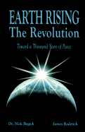 Earth Rising: The Revolution: Toward a Thousand Years of Peace