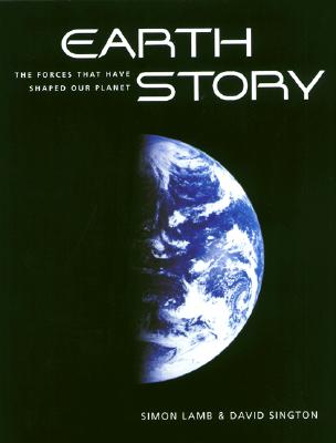 Earth Story: The Forces That Have Shaped Our Planet - Lamb, Simon, and Sington, David