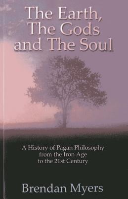 Earth, The Gods and The Soul - A History of Paga - From the Iron Age to the 21st Century - Myers, Brendan