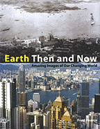 Earth Then and Now: Amazing Images of Our Changing World - Pearce, Fred, and Goldsmith, Zac (Foreword by)