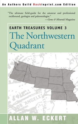 Earth Treasures, Vol 3: The Northwestern Quadrant: Idaho, Iowa, Kansas, Minnesota, Missouri, Montana, Nebraska, North Dakota, Oregon, South Dakota, Washington and Wyoming - Eckert, Allan W