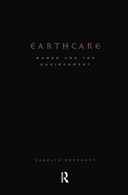Earthcare: Women & Environment CL - Merchant, Carolyn, Professor, and Merchant, Nilofer