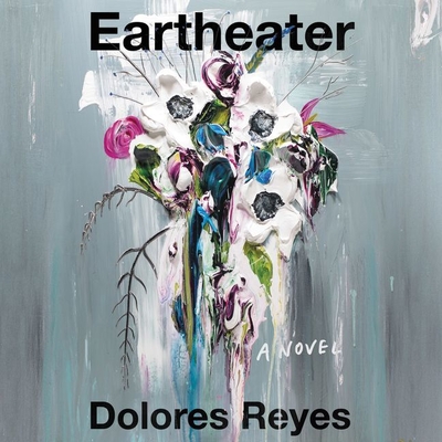 Eartheater - Reyes, Dolores, and Sanches, Julia (Translated by), and Corzo, Frankie (Read by)
