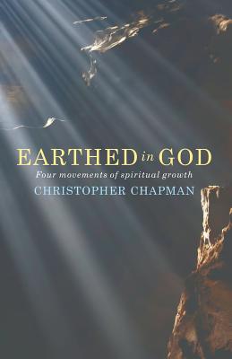Earthed in God: Four movements of spiritual growth - Chapman, Christopher