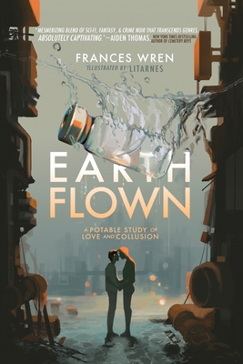 Earthflown: A Potable Study of Love and Collusion - Wren, Frances