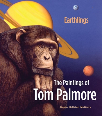 Earthlings: The Paintings of Tom Palmore - McGarry, Susan Hallsten, and Harris, Adam Duncan (Foreword by)