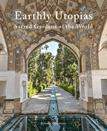 Earthly Utopias: Sacred Gardens of the World