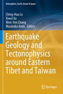 Earthquake Geology and Tectonophysics Around Eastern Tibet and Taiwan