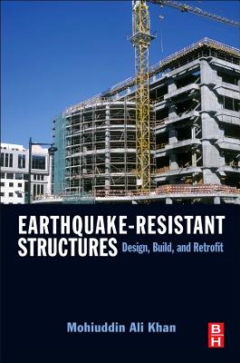 Earthquake-Resistant Structures: Design, Build, and Retrofit - Khan, Mohiuddin Ali