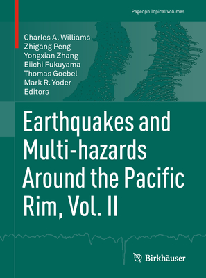 Earthquakes and Multi-Hazards Around the Pacific Rim, Vol. II - Williams, Charles A (Editor), and Peng, Zhigang (Editor), and Zhang, Yongxian (Editor)
