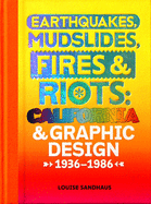 Earthquakes, Mudslides, Fires and Riots: California & Graphic Design 1936-1986