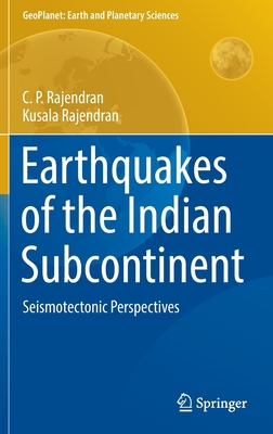 Earthquakes of the Indian Subcontinent: Seismotectonic Perspectives - Rajendran, C P, and Rajendran, Kusala