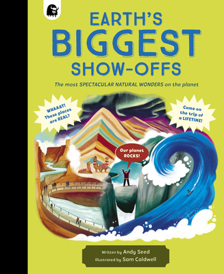 Earth's Biggest Show-Offs: The Most Spectacular Natural Wonders on the Planet - Seed, Andy