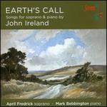 Earth's Call: Songs for soprano & piano by John Ireland