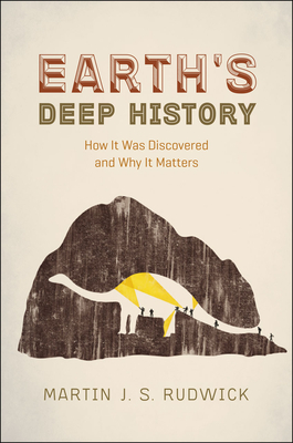Earth's Deep History: How It Was Discovered and Why It Matters - Rudwick, Martin J S