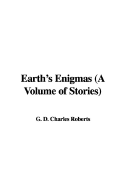 Earth's Enigmas (a Volume of Stories) - Roberts, G D Charles