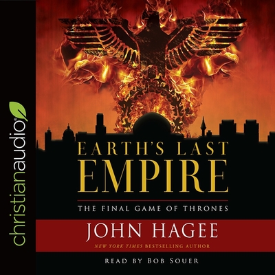 Earth's Last Empire: The Final Game of Thrones - Souer, Bob (Read by), and Hagee, John, and Downs, Annie F (Read by)