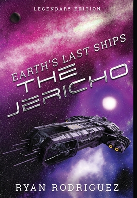 Earth's Last Ships: The Jericho: Legendary Edition - Rodriguez, Ryan, and Krishnan, Geetha (Editor)