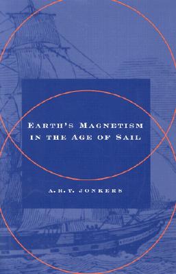 Earth's Magnetism in the Age of Sail - Jonkers, A R T, Dr.