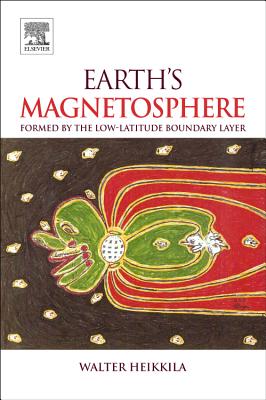 Earth's Magnetosphere: Formed by the Low-Latitude Boundary Layer - Heikkila, Walter