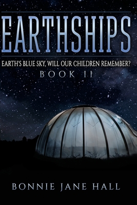 Earthships: Earth's Blue Sky, Will Our Children Remember? - Hall, Bonnie Jane