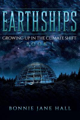 Earthships: Growing up in the Climate Shift - Hall, Bonnie Jane