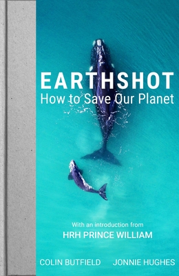 Earthshot: How to Save Our Planet - William, Prince, HRH (Introduction by), and Attenborough, David, Sir (Foreword by), and Shakira (Foreword by)