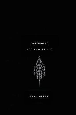 Earthsong: Poems and Haikus - Green, April