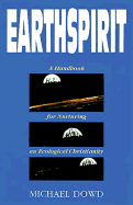 Earthspirit: A Handbook for Nurturing an Ecological Christianity - Dowd, Michael