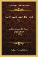 Earthwork and Its Cost V1: A Handbook of Earth Excavation (1920)