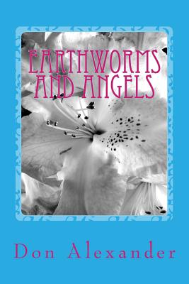 Earthworms and Angels - Alexander, Don