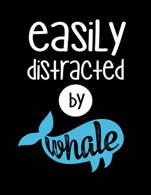 Easily Distracted By Whale: 120 Pages, Soft Matte Cover, 8.5 x 11 - Publishing, Creativepreneurship