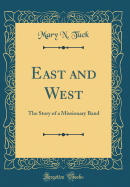 East and West: The Story of a Missionary Band (Classic Reprint)