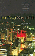 East Asian Sexualities: Modernity, Gender and New Sexual Cultures