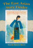 East Asian Story Finder: A Guide to 468 Tales from China, Japan and Korea, Listing Subjects and Sources