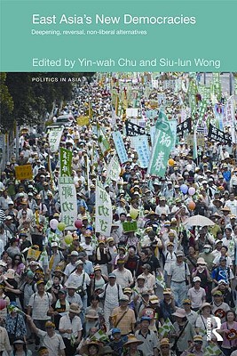 East Asia's New Democracies: Deepening, Reversal, Non-liberal Alternatives - Chu, Yin-Wah (Editor), and Wong, Siu-Lun (Editor)