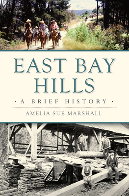 East Bay Hills: A Brief History - Marshall, Amelia Sue