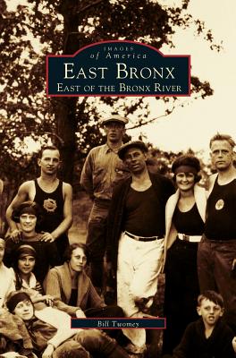 East Bronx: East of the Bronx River - Twomey, Bill