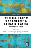 East Central European Crisis Discourses in the Twentieth Century: A Never-Ending Story?