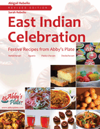 East Indian Celebration: Festive Recipes from Abby's Plate