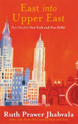 East Into Upper East - Jhabvala, Ruth Prawer