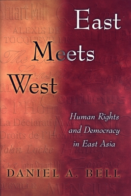 East Meets West: Human Rights and Democracy in East Asia - Bell, Daniel a
