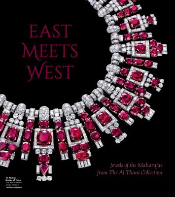 East Meets West: Jewels of the Maharajas from the Al Thani Collection - Chapman, Martin, and Jaffer, Amir (Contributions by)