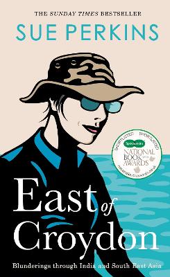 East of Croydon: Travels through India and South East Asia inspired by her BBC 1 series 'The Ganges' - Perkins, Sue