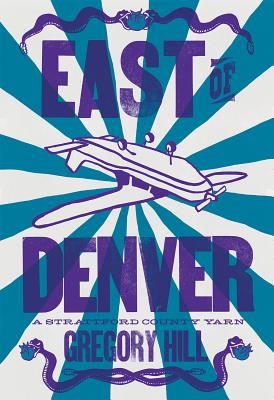 East of Denver: A Strattford County Yarn - Hill, Gregory