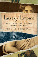 East of Empire: Egypt, India, and the World Between the Wars