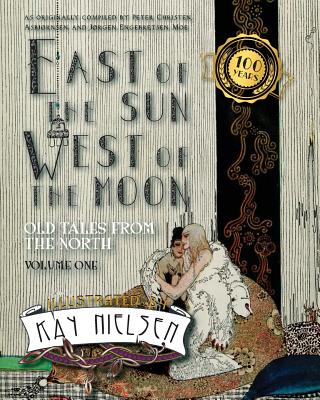 East of the Sun West of the Moon: Old Tales from the North Volume 1 - Nielsen, Kay, and Asbjornsen, Peter Christen (Compiled by), and Moe, Jorgen Engebretsen (Compiled by)