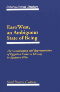 East/West, an Ambiguous State of Being: The Construction and Representation of Egyptian Cultural Identity in Egyptian Film - Vesce, Thomas E (Editor), and Culhane, Hind Rassam