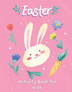 Easter Activity Book For Kids: A fun Activity Book for Ages 4-8 For Learning With Over 40 Fun and Cute Images and 96 Unique activities for Easter such as Puzzles