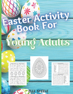 Easter Activity Book For Young Adults: Amazing Easter activity book for young Adults with Beautiful eggs Design, Tangled Ornaments, and More!